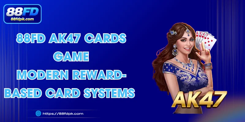 88FD AK47 Cards Game - Modern Reward-Based Card Systems