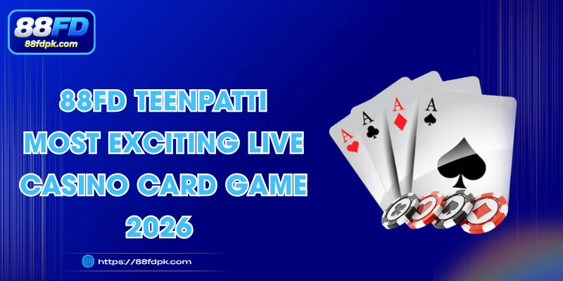 88FD TeenPatti - Most Exciting Live Casino Card Game 2026